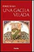 UNA GACELA VELADA: VIENDO COMO VER de SHAH, IDRIES 