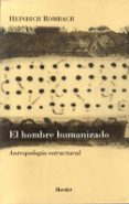 EL HOMBRE HUMANIZADO: ANTROPOLOGIA ESTRUCTURAL di ROMBACH, HEINRICH 