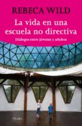 VIDA EN UNA ESCUELA NO-DIRECTIVA di WILD, REBECA 