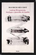LUDWIG WITTGENSTEIN: ANALOGIA Y PARECIDOS DE FAMILIA de BEUCHOT, MAURICIO 