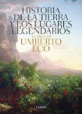 HISTORIA DE LAS TIERRAS Y LOS LUGARES LEGENDARIOS de ECO, UMBERTO 