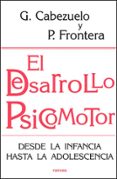 EL DESARROLLO PSICOMOTOR: DESDE LA INFANCIA HASTA LA ADOLESCENCIA de CABEZUELO, GLORIA 