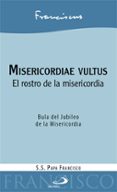 MISERICORDIAE VULTUS: EL ROSTRO DE LA MISERICORDIA de BERGOGLIO PAPA FRANCISCO, JORGE 