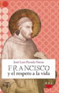 FRANCISCO Y EL RESPETO A LA VIDA de PARADA NAVAS, JOSE LUIS 