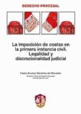 IMPOSICION DE COSTAS EN LA PRIMERA INSTANCIA CIVIL LEGALIDADD Y D ISCRECIONALIDAD JUDICIAL di ALVAREZ SANCHEZ DE MOVELLAN, PEDRO 