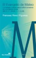 EVANGELIO DE MATEO, VOL. 2: LA MIRADA A JESUS CREA EL DIFICIL CON SENSO EN UNA IGLESIA PLURAL (MT.21, 1-28, 20; 1.1-2,23) de RIERA I FIGUERAS, FRANCESC 