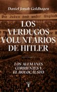 LOS VERDUGOS VOLUNTARIOS DE HITLER di GOLDHAGEN, DANIEL JONAH 