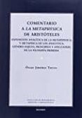 COMENTARIO A LA METAPHYSICA DE ARISTOTELES: EXPOSICION ANALITICA DE LA METHPYSICA Y METAFISICA DE LOS ANALYTICA de JIMENEZ TORRES, OSCAR 