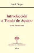 INTRODUCCIN A TOMS DE AQUINO. DOCE LECCIONES de PIEPER, JOSEF 