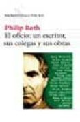 EL OFICIO: UN ESCRITOR, SUS COLEGAS Y SUS OBRAS de ROTH, PHILIP 