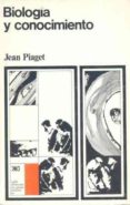 BIOLOGIA Y CONOCIMIENTO (3 ED.) de PIAGET, JEAN 