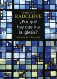 POR QUE HAY QUE IR A LA IGLESIA?: EL DRAMA DE LA EUCARISTIA de RADCLIFFE, TIMOTHY 