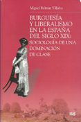 BURGUESIA Y LIBERALISMO EN LA ESPAA DEL SIGLO XIX de BELTRAN VILLALVA, MIGUEL 