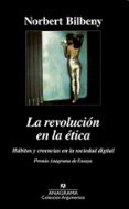LA REVOLUCION DE LA ETICA: HABITOS Y CREENCIAS EN LA SOCIEDAD DIG ITAL (2 ED.) de BILBENY, NORBERTO 