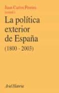 LA POLITICA EXTERIOR DE ESPAA (1800-2003): HISTORIA, CONDICIONAN TES Y ESCENARIOS di VV.AA. 