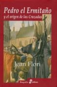 PEDRO EL ERMITAO Y EL ORIGEN DE LAS CRUZADAS de FLORI, JEAN 