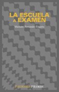 LA ESCUELA A EXAMEN: UN ANALISIS SOCIOLOGICO PARA EDUCADORES Y OT RAS PERSONAS INTERESADAS (3 ED.) de FERNANDEZ ENGUITA, MARIANO 