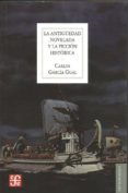 LA ANTIGUEDAD NOVELADA Y LA FICCION HISTORICA de GARCIA GUAL, CARLOS 