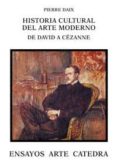 HISTORIA CULTURAL DEL ARTE MODERNO: DE DAVID A CEZANNE di DAIX, PIERRE 