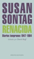 RENACIDA: DIARIOS TEMPRANOS (1947-1964) di SONTAG, SUSAN  RIEFF, DAVID 