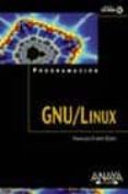 PROGRAMACION GNU/LINUX (INCLUYE CD) de CHARTE OJEDA, FRANCISCO 