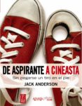 DE ASPIRANTE A CINEASTA: SIN PEGARSE UN TIRO EN EL PIE de ANDERSON, JACK 