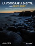 LA FOTOGRAFIA DIGITAL CON SCOTT KELBY (VOL. II) de KELBY, SCOTT 