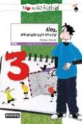 ALEX, ENTRENADO PARA TRIUNFAR (NO SOLO FUTBOL - LEER ES VIVIR) VIR) de MONREAL, VIOLETA 