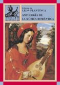 ANTOLOGIA DE LA MUSICA ROMANTICA di PLANTINGA, LEON 