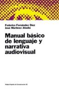 MANUAL BASICO DE LENGUAJE Y NARRATIVA AUDIOVISUAL di FERNANDEZ DIEZ, FEDERICO  MARTINEZ ABADIA, JOSE 