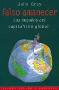 FALSO AMANECER: LOS ENGAOS DEL CAPITALISMO GLOBAL de GRAY, JOHN 