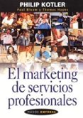 EL MARKETING DE SERVICIOS PROFESIONALES de KOTLER, PHILIP  BLOOM, PAUL  HAYES, THOMAS 