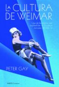 LA CULTURA DE WEIMAR: UNA DE LAS EPOCAS MAS ESPLENDIDAS DE LA CUL TURA EUROPEA DEL SIGLO XX de GAY, PETER 
