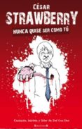 NUNCA QUISE SER COMO TU de STRAWBERRY, CESAR 