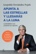 APUNTA A LAS ESTRELLAS Y LLEGARS A LA LUNA de FERNANDEZ PUJALS, LEOPOLDO 