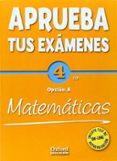 APRUEBA TUS EXAMENES MATEMATICAS 4 ESO + TEST AUTOEVALUACIN ON-LINE di VV.AA