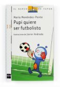 PUPI, QUIERE SER FUTBOLISTA de MENENDEZ-PONTE, MARIA 