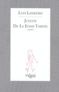 JUEGOS DE LA EDAD TARDIA de LANDERO, LUIS 
