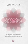 PSICOLOGIA DEL DESPERTAR: BUDISMO, PSICOTERAPIA Y TRANSFORMACION PERSONAL de WELWOOD, JOHN 