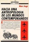 HACIA UNA ANTROPOLOGIA DE LOS MUNDOS CONTEMPORANEOS de AUGE, MARC 