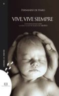 VIVE, VIVE SIEMPRE: CONVERSACIONES SOBRE LA VIDA Y LA LEY DE PLAZ OS DEL ABORTO de HARO, FERNANDO DE 