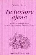 TU LUMBRE AJENA (PREMIO VALENCIA DE POESIA) di SANZ, MARIA 