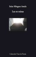LUZ EN RUINAS de MINGUEZ ARNAIZ, ITZIAR 