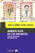 ARQUEOLOGA DE LOS ENCANTES: GUA DEL BUSCADOR DE MARAVILLAS di NUEZ ESPALLARGAS, JOSE MARIA 