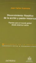 DISCERNIMIENTO Y FILOSOFICO DE LA ACCION Y PASION HISTORICAS de SCANNONE, JUAN CARLOS 