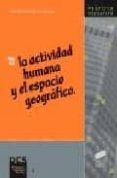LA ACTIVIDAD HUMANA Y EL ESPACIO GEOGRAFICO de RODRIGUEZ LESTEGAS, FRANCISCO 