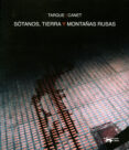 SOTANOS, TIERRA Y MONTAAS RUSAS di TARQUE, CARLOS  CANET, THOMAS 