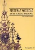 PINTURA Y SOCIEDAD EN EL TOLEDO BARROCO de REVENGA DOMINGUEZ, PAULA 