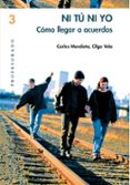 NI TU NI YO: COMO LLEGAR A ACUERDOS de MENDIETA, CARLES  VELA, OLGA 