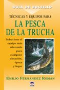 TECNICAS Y EQUIPOS PARA LA PESCA DE LA TRUCHA (GUIA DE BOLSILLO) di FERNANDEZ ROMAN, EMILIO 